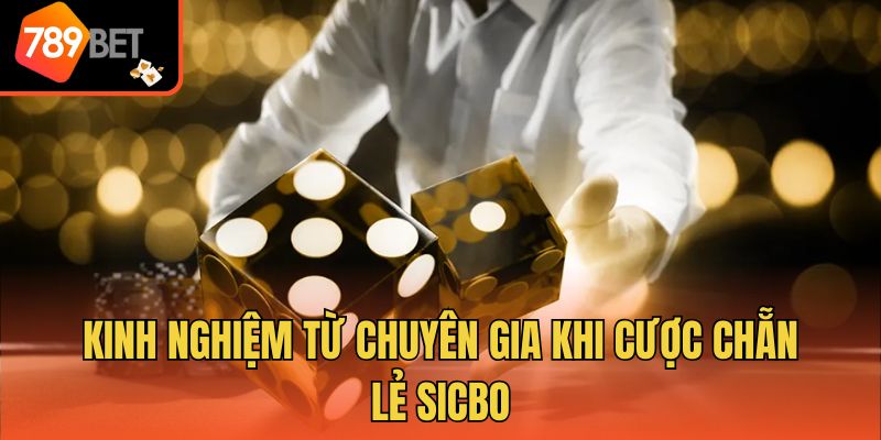 Kinh nghiệm từ chuyên gia khi cược chẵn lẻ sicbo