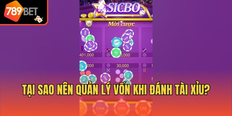 Tại sao nên quản lý vốn khi đánh tài xỉu?