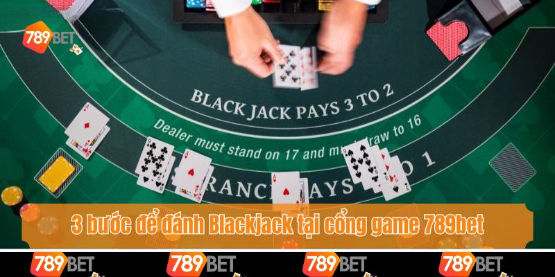 3 bước để đánh Blackjack tại cổng game 789bet