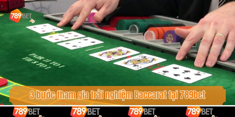 3 bước tham gia trải nghiệm Baccarat tại 789bet
