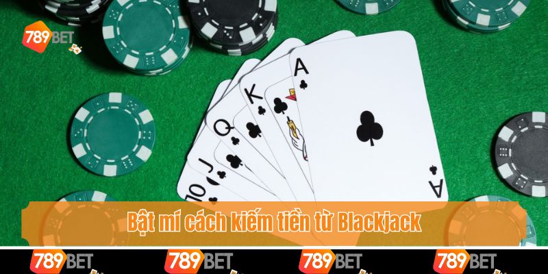 Bật mí cách kiếm tiền từ Blackjack