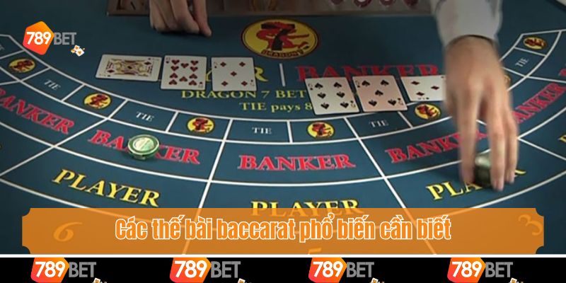 Các thế bài baccarat phổ biến cần biết