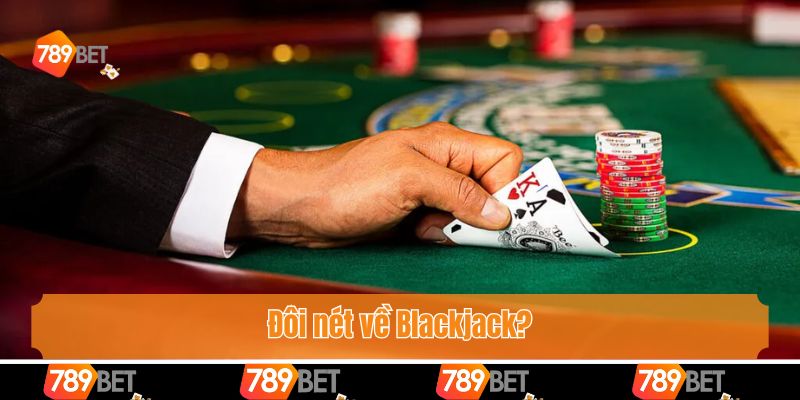 Đôi nét về Blackjack?