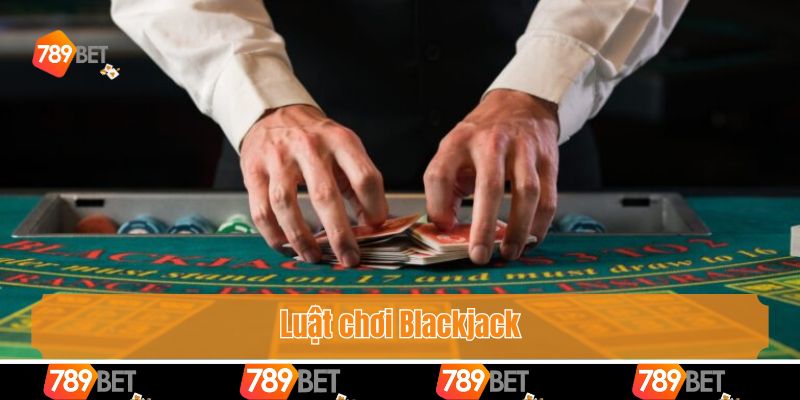 Luật chơi Blackjack