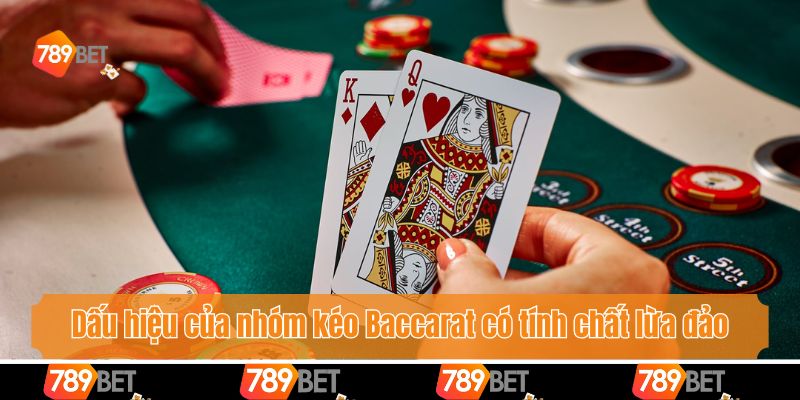 Dấu hiệu của nhóm kéo Baccarat có tính chất lừa đảo