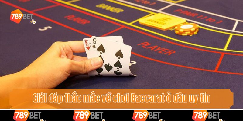 Giải đáp thắc mắc về chơi Baccarat ở đâu uy tín