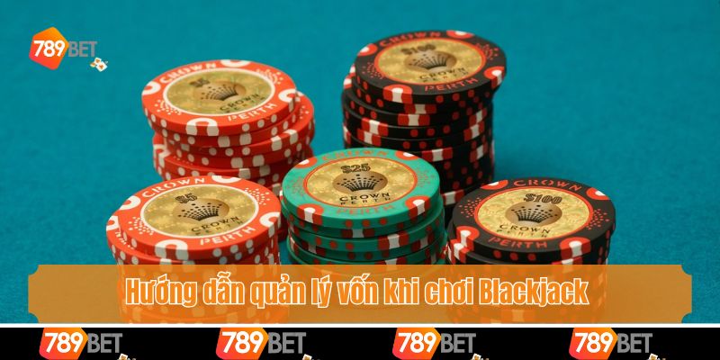 Hướng dẫn quản lý vốn khi chơi Blackjack 