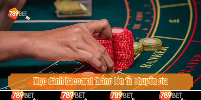 Mẹo đánh baccarat thắng lớn từ chuyên gia