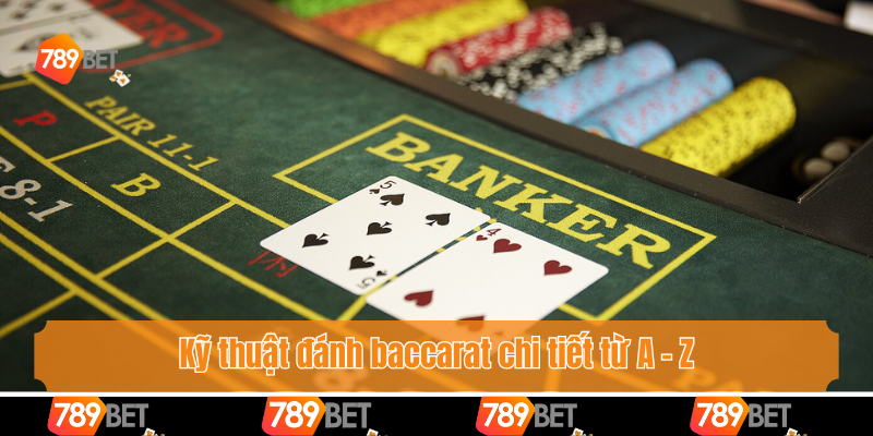 Kỹ thuật đánh baccarat chi tiết từ A - Z