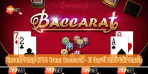 Phương Pháp 6789 Trong Baccarat - Bí Quyết Chốt Cầu Chuẩn