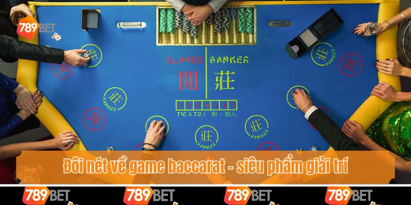 Đôi nét về game baccarat - siêu phẩm giải trí