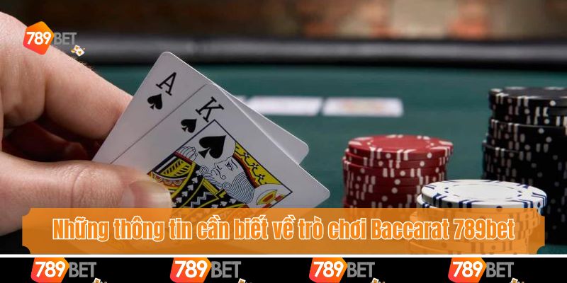 Những thông tin cần biết về trò chơi Baccarat 789bet