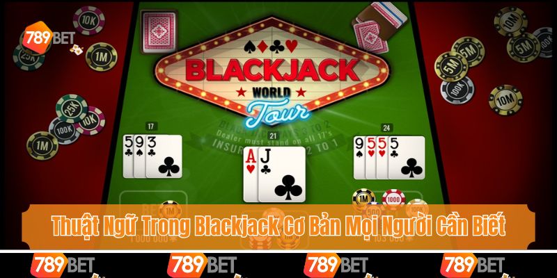 Thuật Ngữ Trong Blackjack Cơ Bản Mọi Người Cần Biết Khi Gia Nhập