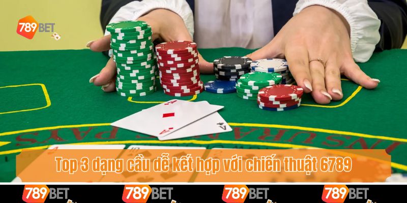 Top 3 dạng cầu dễ kết hợp với chiến thuật 6789