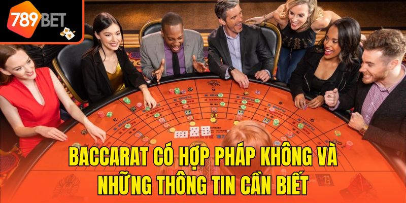Baccarat Có Hợp Pháp Không Và Những Thông Tin Cần Biết