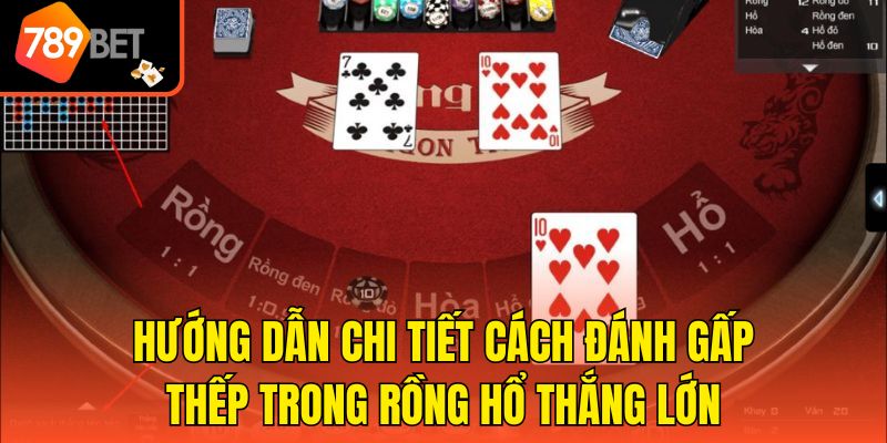 Hướng dẫn chi tiết cách đánh gấp thếp trong rồng hổ thắng lớn