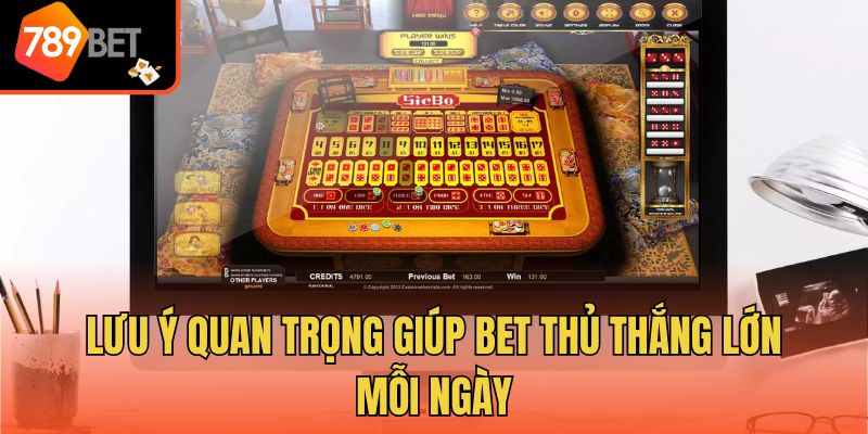 Lưu ý quan trọng giúp bet thủ thắng lớn mỗi ngày