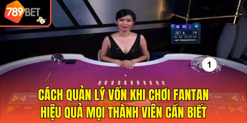 Cách Quản Lý Vốn Khi Chơi Fantan Hiệu Quả Mọi Thành Viên Cần Biết