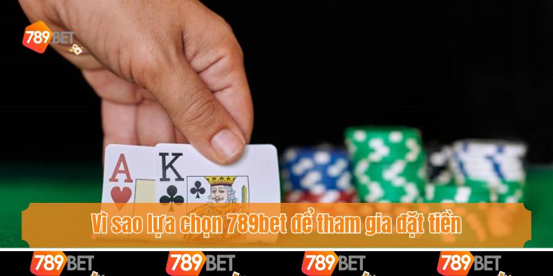 Vì sao lựa chọn 789bet để tham gia đặt tiền Xì lát