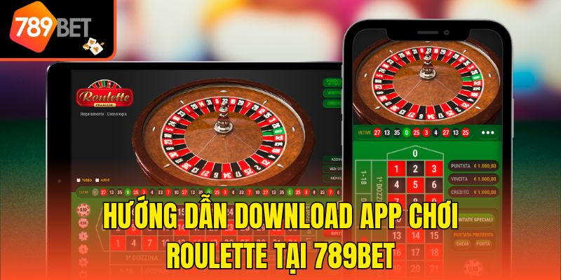 Hướng dẫn download app chơi Roulette tại 789bet