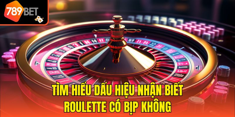 Tìm hiểu dấu hiệu nhận biết Roulette có bịp không