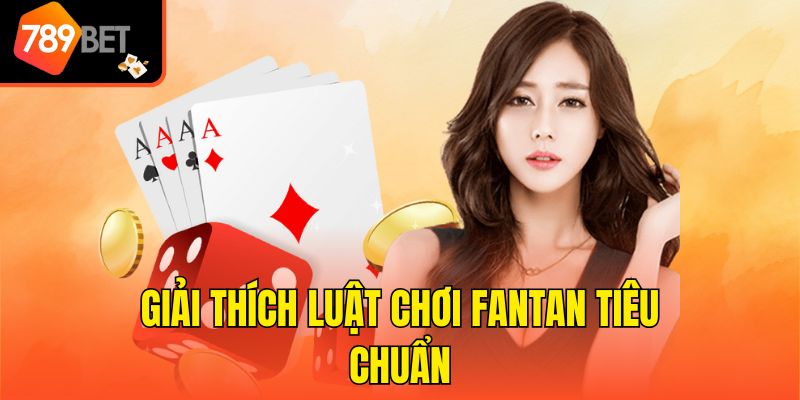 Giải thích luật chơi Fantan tiêu chuẩn