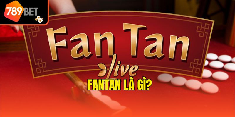 Fantan là gì?