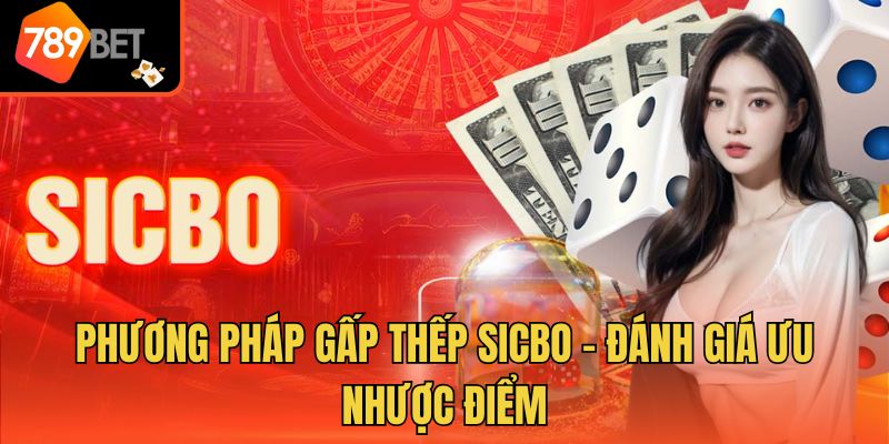 Phương Pháp Gấp Thếp Sicbo - Đánh Giá Ưu Nhược Điểm