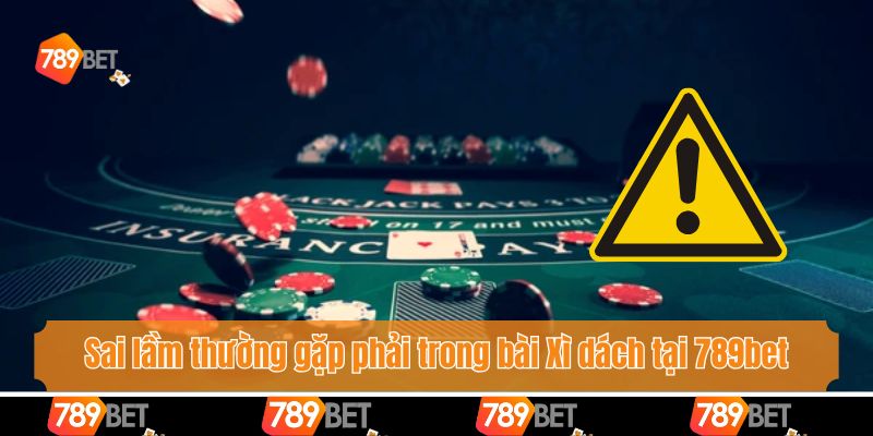 Sai lầm thường gặp phải trong bài Xì dách tại 789bet