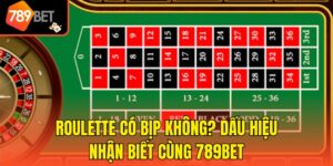 Roulette Có Bịp Không? Dấu Hiệu Nhận Biết Cùng 789bet