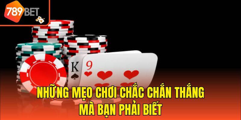 Những mẹo chơi chắc chắn thắng mà bạn phải biết
