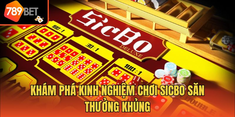 Khám phá kinh nghiệm chơi Sicbo săn thưởng khủng