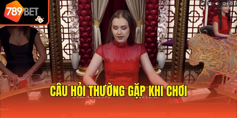 Câu hỏi thường gặp khi chơi