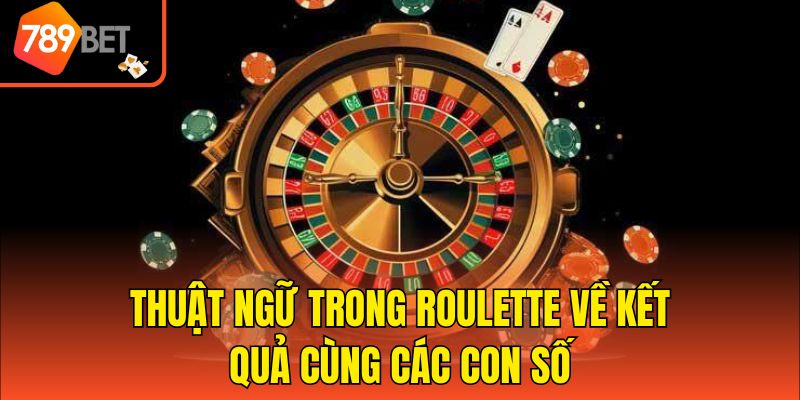 Thuật ngữ trong Roulette về kết quả cùng các con số