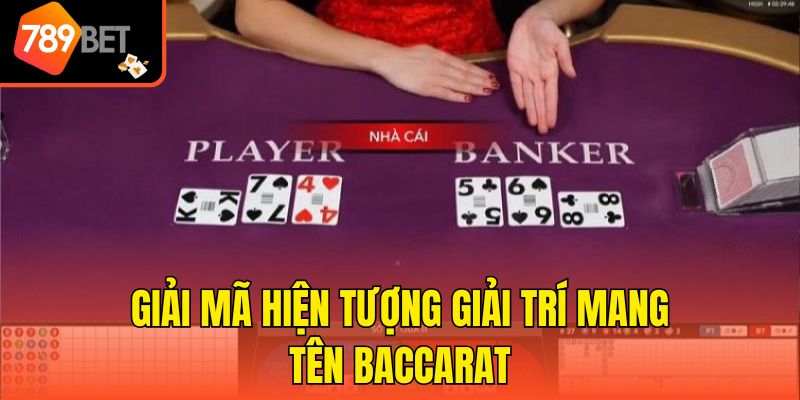 Giải mã hiện tượng giải trí mang tên Baccarat